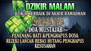 DZIKIR MALAM ||DZIKIR MALAM  TERBAIK DI AKHIR RAMADHAN MEMBUKA PINTU REZEKI