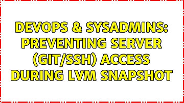 DevOps & SysAdmins: Preventing server (Git/ssh) access during LVM snapshot (3 Solutions!!)