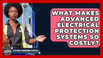 What Makes Advanced Electrical Protection Systems So Costly? - Electrical Engineering Essentials