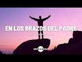 🕊️🙇🏻‍♂️En Los Brazos Del Padre / Música Para Iniciar El Día / Paz Interior🙇🏻‍♂️🕊️