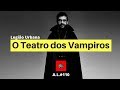 Legião Urbana - O Teatro dos Vampiros - Análise da Letra #110 Pensando Nisso Legião Urbana