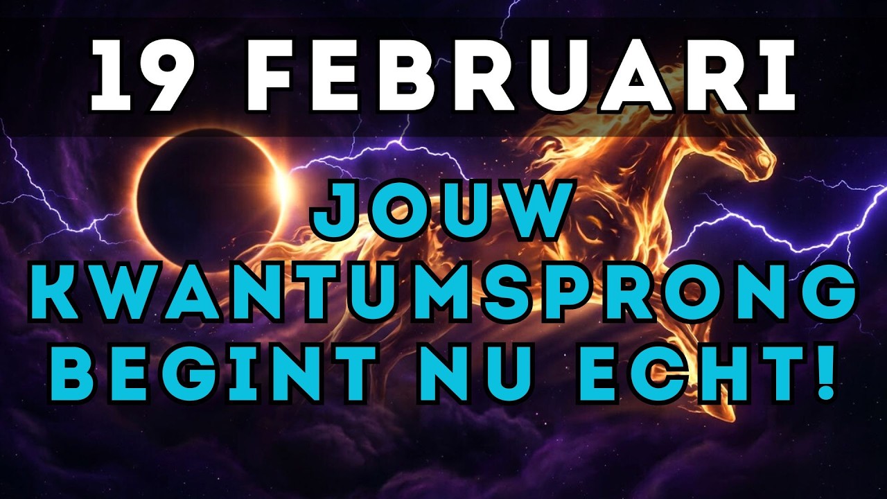 Als je DIT doet op 19 februari... Het geheim van de Kwantumsprong onthuld.