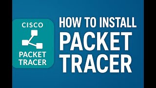 How to Install Cisco Packet Tracer 2025