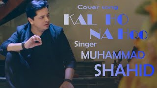 Kal Ho Naa Ho | Cover song | Muhammad Shahid | 2021 |