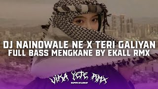 DJ NAINOWALE NE X TERI GALIYAN FULL BASS MENGKANE BY EKALL RMX VIRAL TIKTOK