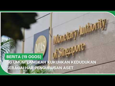 BERITA (19 Ogos) | SG umum langkah kukuhkan kedudukan sebagai hab pengurusan aset