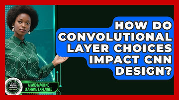How Do Convolutional Layer Choices Impact CNN Design? - AI and Machine Learning Explained