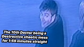 10th Doctor being a Destructive chaotic mess for 1:59 minutes straight