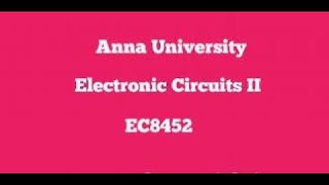 EC8452 Electronic Circuits II 2nd unit Oscillators Introduction & Classification - Part 1