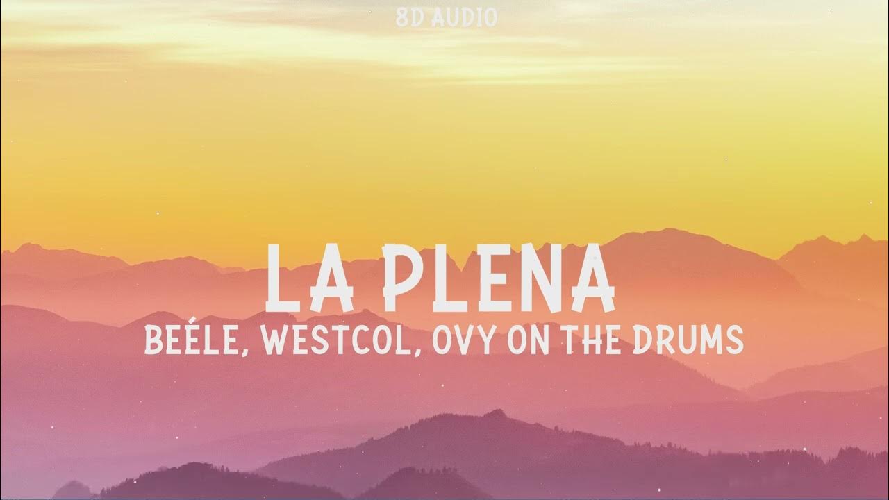 Beéle, Westcol, Ovy On The Drums - LA PLENA (W Sound 05)(8D Audio) Beéle, Westcol, Ovy On The Drums - LA PLENA (W Sound 05)(8D Audio)