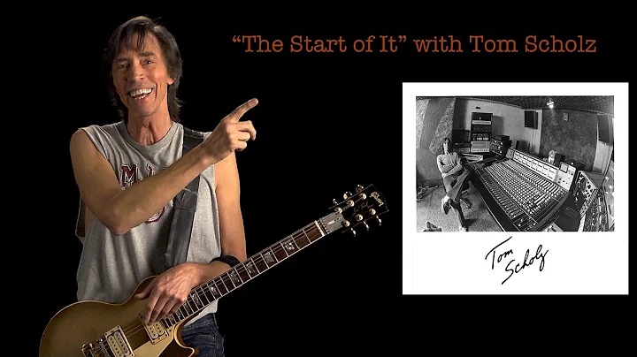 Tom Scholz: The Start of It