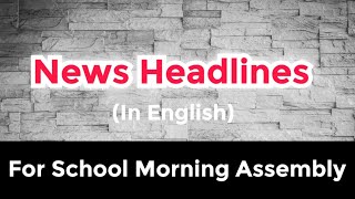 News headlines in english for School Morning Assembly Profile
