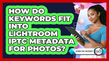 How Do Keywords Fit Into Lightroom IPTC Metadata For Photos? - Design Tool Unlocked