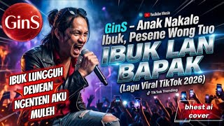 GINS - IBUK LAN BAPAK , ANAK NAKALE IBUK , PESENE WONG TUO ( LAGU VIRAL TIKTOK 2026), BHEST Ai COVER