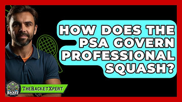 How Does The PSA Govern Professional Squash? - The Racket Xpert