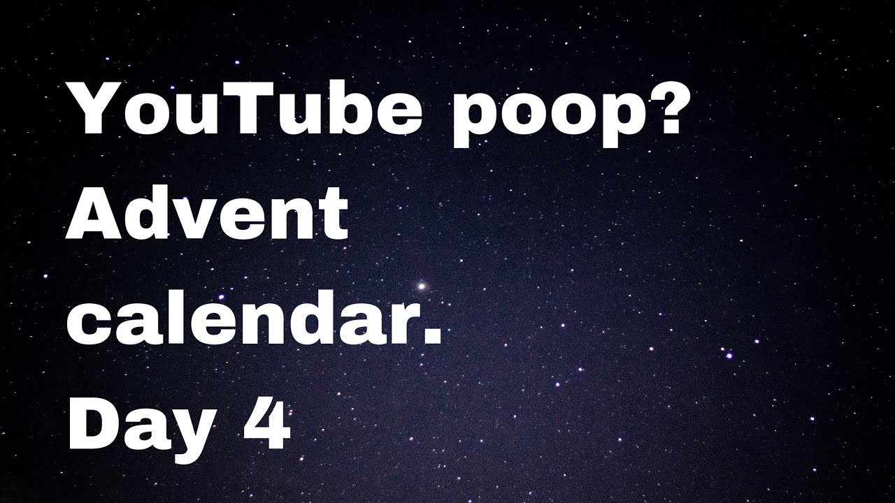 youtube-poop-advent-calendar-day-4-youtube