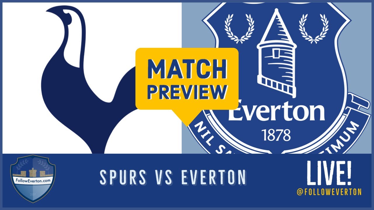 Spurs vs EVERTON • Match Preview • Blues Face Tottenham Hotspur YouTube