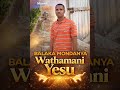 Balaka Mondanya Wathamani Yesu