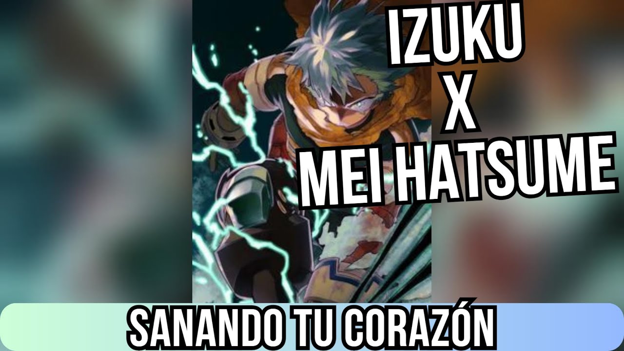 Qhps Izuku *Sanando Tu Corazón. Izuku x Mei*