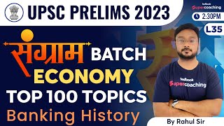 L35 UPSC 2023 Prelims - Economy Class by Rahul Sharma | Banking History