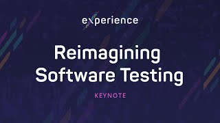 Experience Keynote: Reimagining Software Testing