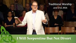 I Will Serpentine But Not Divert - Traditional Worship at 9:00am June 21st, 2026