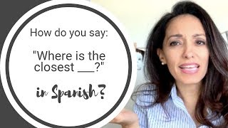 How to say "Where is the closest __?" in Spanish.