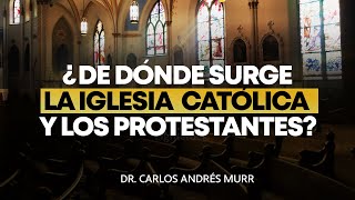 ¿De Dónde Surge La Iglesia Católica y Los Protestantes? - COMPLETO - Dr. Carlos Andrés Murr