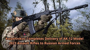 Kalashnikov Completes Delivery of AK 12 Model 2023 Assault Rifles to Russian Armed Forces