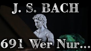 Johann Sebastian BACH: Wer nur den Lieben Gott lässt walten, BWV 691