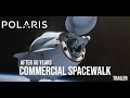 POLARIS DAWN   Trailer (world's first commercial spacewalk) @SpaceX