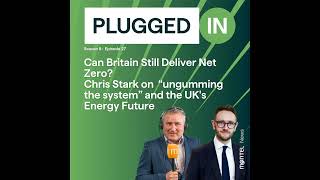 Can Britain Still Deliver Net Zero? Chris Stark on “ungumming the system” and the UK's Energy Future