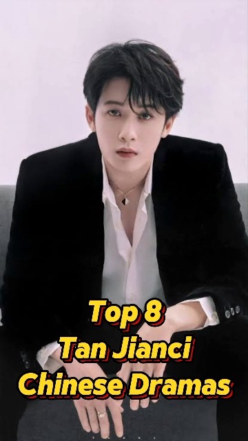 Top 8 Tan Jianci Chinese dramas #chinesedrama #viralvideo