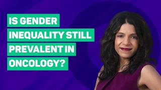Play video: Is Gender Inequality Still Prevalent in Oncology?