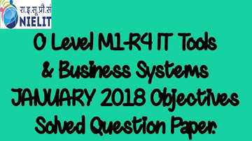 O Level JANUARY 2018 M1-R4 IT Tools & Business Systems Solved Objective Questions.