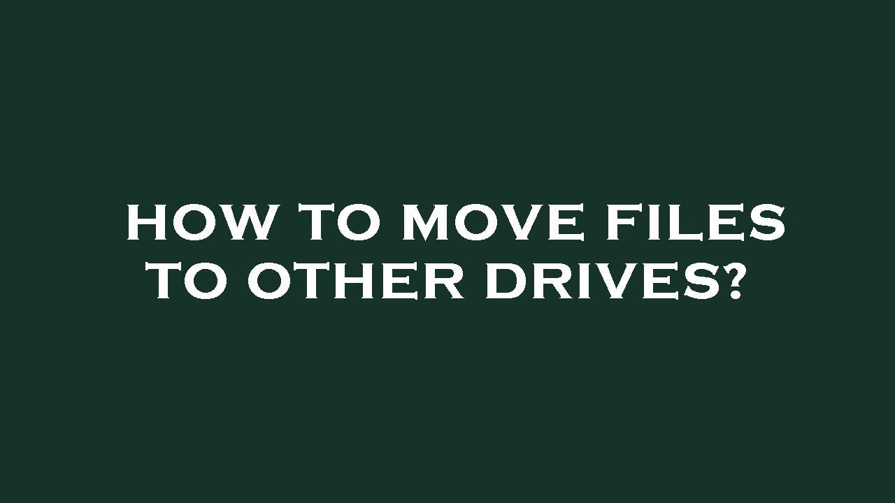 How To Move Files To Other Drives YouTube how-to-move-files-to-other-drives-youtube