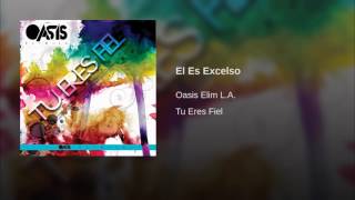 Video thumbnail of "El Es Excelso - Elim Los Angeles OASIS"