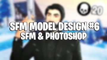 SFM MODEL DESIGN #6 | SFM & PHOTOSHOP