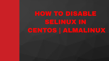 HOW TO DISABLE SELINUX | CENTOS | ALMALINUX
