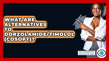 What Are Alternatives To Dorzolamide/Timolol (Cosopt)? - Optometry Knowledge Base