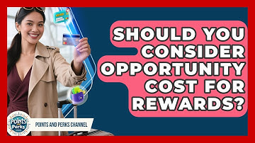 Should You Consider Opportunity Cost For Rewards? - Points and Perks Channel