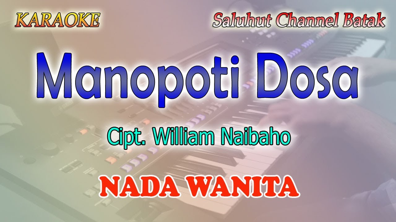 MANOPOTI DOSA ll KARAOKE BATAK ll CIPT WILLIAM NAIBAHO ll NADA WANITA E=DO