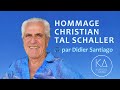 Hommage à Christian Tal Schaller par Didier Santiago
