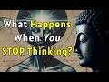 What Happens When You Stop Thinking？ Buddhism's Answer