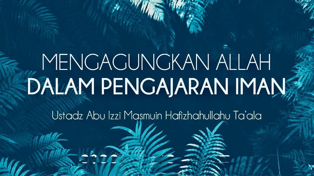 ⁣19/03/23 - Mengagungkan Allah Dalam Pengajaran Iman - Ustadz Abu Izzi Hafizahullah