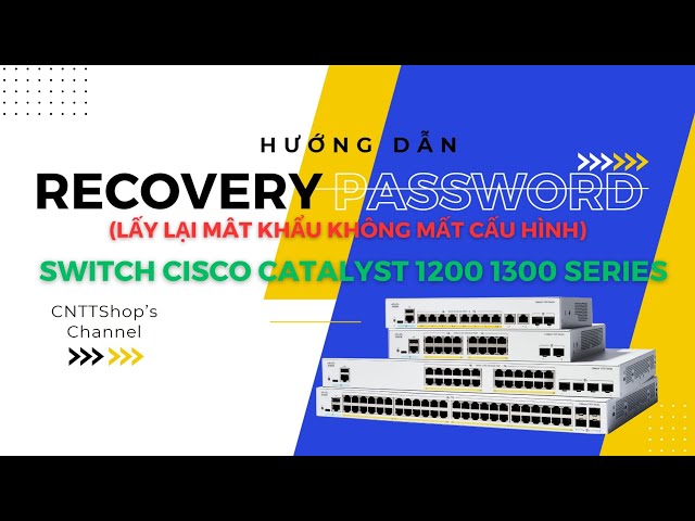 Hướng dẫn lấy lại mật khẩu, Password Recovery trên switch Cisco C1200 C1300 Series