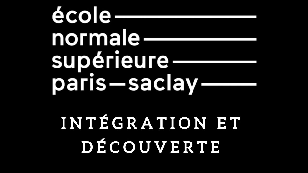 ENS PARIS SACLAY INTÉGRATION ET DÉCOUVERTE 