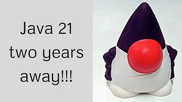 Java 21 is two years away!!