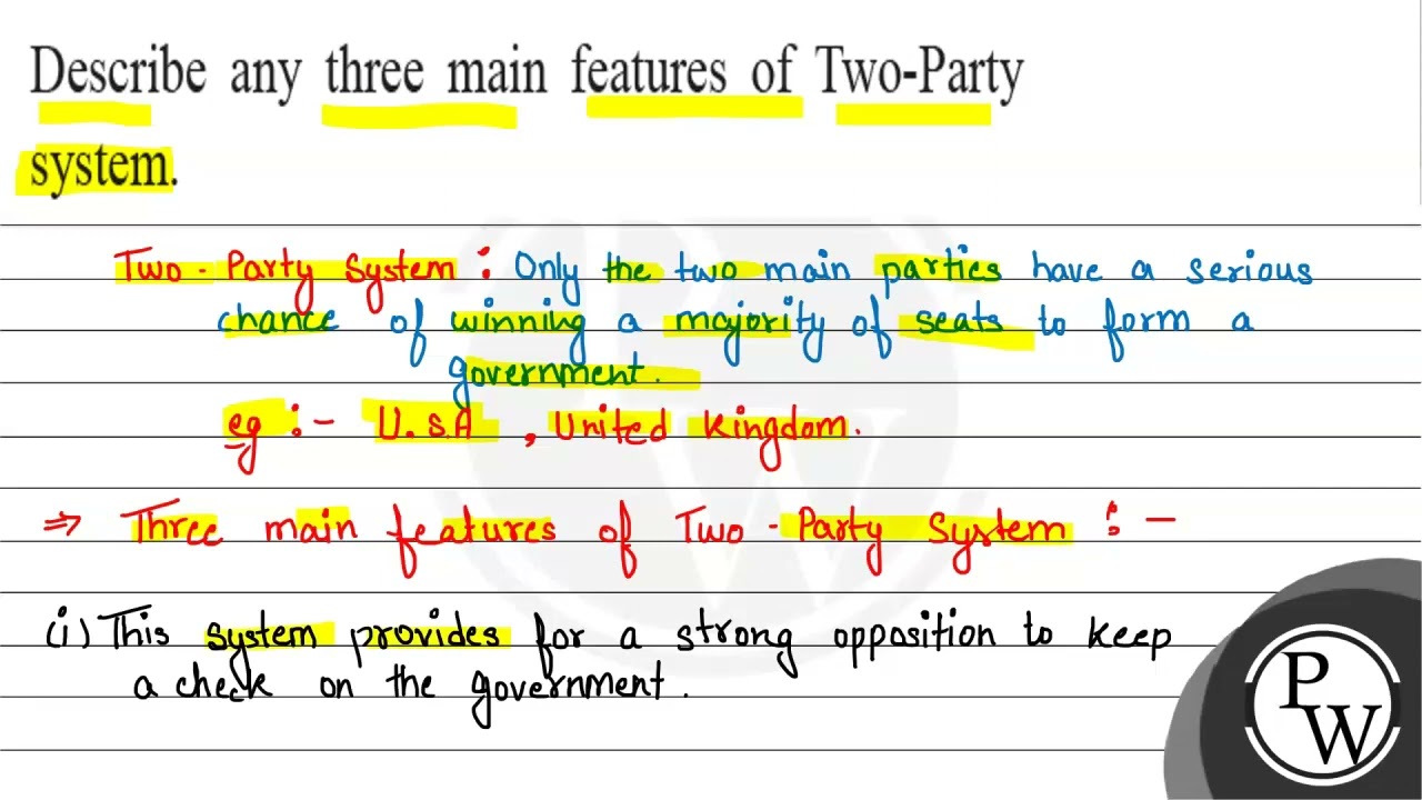 Describe any three main features of Two-Party system.
Two. Party System: Only the two main parti...