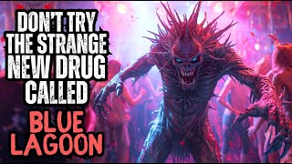 Dont Try the Strange New Drug Called Blue Lagoon